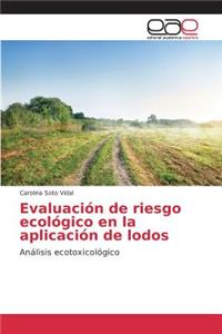 Evaluación de riesgo ecológico en la aplicación de lodos