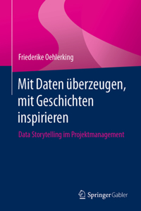 Mit Daten Überzeugen, Mit Geschichten Inspirieren: Data Storytelling Im Projektmanagement