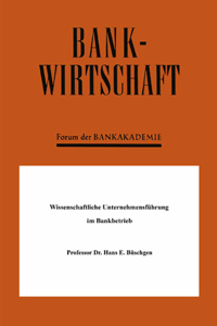 Wissenschaftliche Unternehmensführung im Bankbetrieb