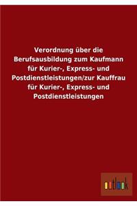 Verordnung über die Berufsausbildung zum Kaufmann für Kurier-, Express- und Postdienstleistungen/zur Kauffrau für Kurier-, Express- und Postdienstleistungen