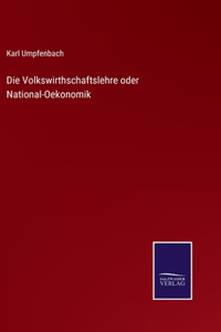 Volkswirthschaftslehre oder National-Oekonomik