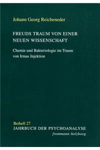 Freuds Traum Von Einer Neuen Wissenschaft: Chemie Und Bakteriologie Im Traum Von Irmas Injektion