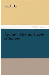 Apology, Crito, and Phaedo of Socrates