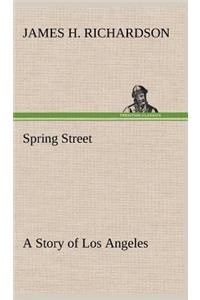 Spring Street A Story of Los Angeles