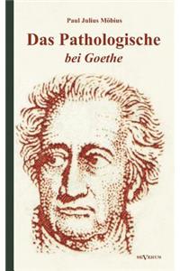 Pathologische bei Goethe. Über Geisteskrankheit in Goethes Figuren und Goethes Haltung zu Irrenhäusern