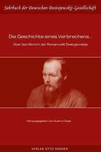 Die Geschichte Eines Verbrechens... Ueber Den Mord in Der Romanwelt Dostojewskijs
