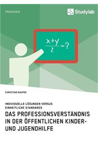 Professionsverständnis in der öffentlichen Kinder- und Jugendhilfe. Individuelle Lösungen versus einheitliche Standards