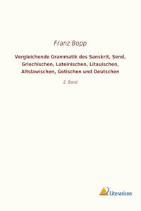 Vergleichende Grammatik des Sanskrit, Â¿end, Griechischen, Lateinischen, Litauischen, Altslawischen, Gotischen und Deutschen: 2. Band