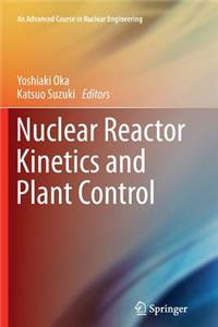 Nuclear Reactor Kinetics and Plant Control