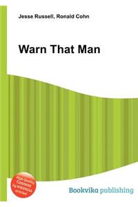 Warn That Man