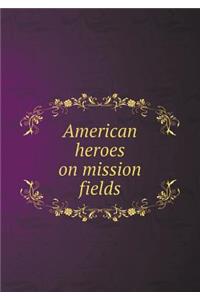 American Heroes on Mission Fields