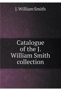 Catalogue of the J. William Smith Collection