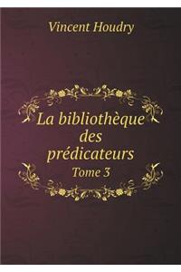 La Bibliothèque Des Prédicateurs Tome 3