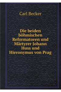 Die Beiden Böhmischen Reformatoren Und Märtyrer Johann Huss Und Hieronymus Von Prag
