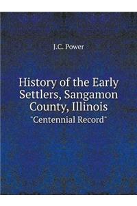 History of the Early Settlers, Sangamon County, Illinois Centennial Record