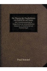 Die Theorie Der Parallellinien Von Euklid Bis Auf Gauss Eine Urkundensammlung Zur Vorgeschichte Der Nichteuklidischen Geometrie, in Gemeinschaft Mit Friedrich Engel