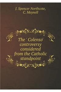 The ' Colenso' controversy considered from the Catholic standpoint