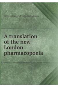A Translation of the New London Pharmacopoeia
