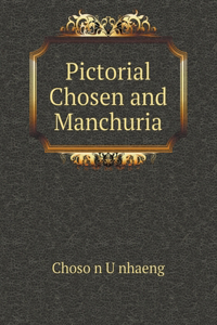 Pictorial Chosen and Manchuria