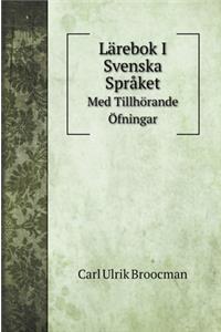 Lärebok I Svenska Språket: Med Tillhörande Öfningar