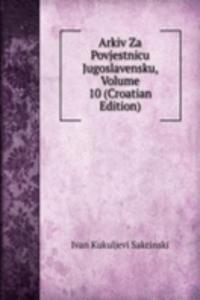 Arkiv Za Povjestnicu Jugoslavensku, Volume 10 (Croatian Edition)