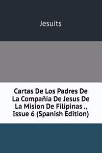 Cartas De Los Padres De La Compania De Jesus De La Mision De Filipinas ., Issue 6 (Spanish Edition)