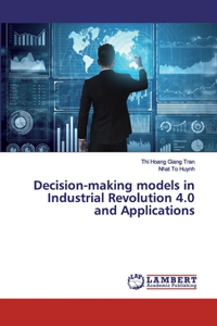 Decision-making models in Industrial Revolution 4.0 and Applications