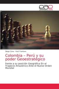 Colombia - Perú y su poder Geoestratégico