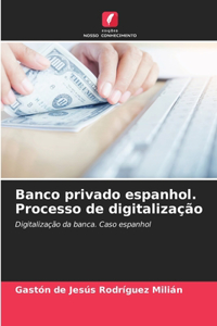 Banco privado espanhol. Processo de digitalização