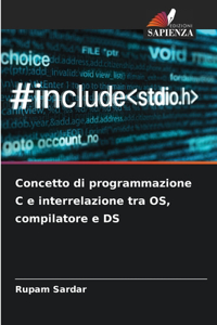 Concetto di programmazione C e interrelazione tra OS, compilatore e DS