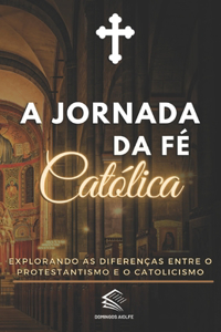 A Jornada da Fé Católica