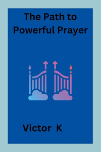 The Path to Powerful Prayer