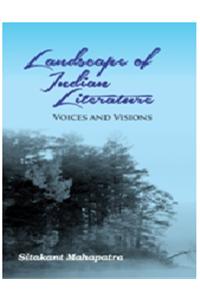 Landscape Of Indian Literature: Voices And Visions