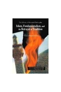 Islam: Fundamentalism, and the Betrayal of Tradition