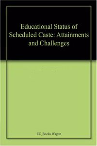 Educational Status of Scheduled Caste: Attainments and Challenges