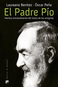 El Padre Pio. Hechos extraordinarios del Santo de los estigmas