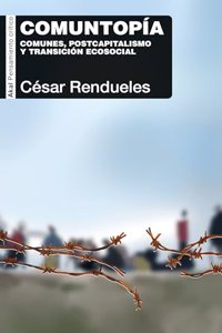 Comuntopia: Comunes, postcapitalismo y transicion ecosocial