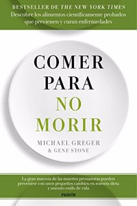 Comer para no morir: Descubre los alimentos cientificamente probados que previenen y curan enfermedades