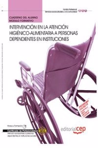 Cuaderno del Alumno Intervencion en la atencion higienico-alimentaria a personas Dependientes en instituciones. Certificados de Profesionalidad