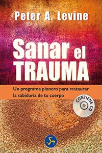Sanar El Trauma / Healing The Trauma: Un Programa Pionero Para Restaurar La Sabiduria De Tu Cuerpo