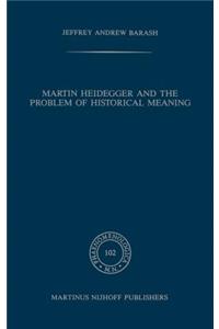 Martin Heidegger and the Problem of Historical Meaning