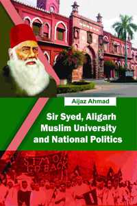 Sir Syed, Aligarh Muslim University and National Politics