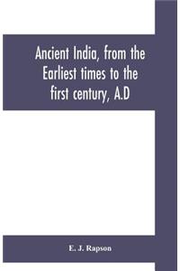 Ancient India, from the earliest times to the first century, A.D