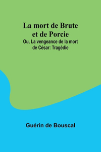 mort de Brute et de Porcie; Ou, La vengeance de la mort de César