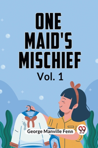 One Maid's Mischief Vol. 1