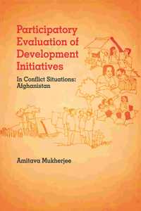 Participatory Evaluation of Development Initiatives In Conflict Situations: Afghanistan