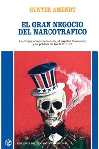 Gran Negocio Del Narcotrafico : La Droga Como Mercancia, El Capital Financiero y La Politica De Los Estados Unidos: La Droga Como Mercancia, El Capital Financiero y La Politica de Los Estados Unidos