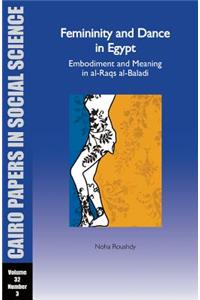 Femininity and Dance in Egypt: Embodiment and Meaning in al-Raqs al-Baladi