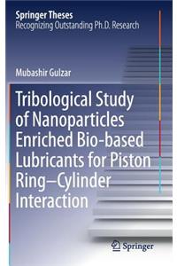 Tribological Study of Nanoparticles Enriched Bio-Based Lubricants for Piston Ring-Cylinder Interaction