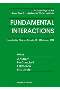 Fundamental Interactions - Proceedings of the Seventeenth Lake Louise Winter Institute